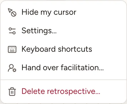 The facilitator’s menu: Hide my cursor, Settings, Keyboard shortcuts, Hand over facilitation and Delete retrospective
